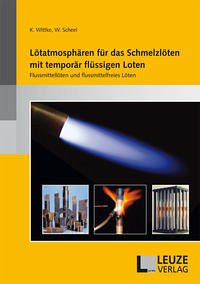 Lötatmosphären für das Schmelzlöten mit temporär flüssigen Loten - Wittke, Prof. Klaus; Scheel, Wolfgang