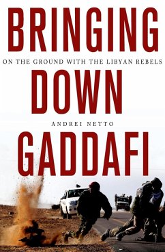 Bringing Down Gaddafi (eBook, ePUB) - Netto, Andrei
