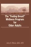 The Feeling Great! Wellness Program for Older Adults (eBook, PDF) The Feeling Great! Wellness Program for Older Adults (eBook, PDF)