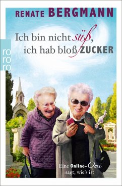 Ich bin nicht süß, ich hab bloß Zucker / Online-Omi Bd.1 (eBook, ePUB) - Bergmann, Renate