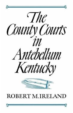 The County Courts in Antebellum Kentucky - Ireland, Robert M