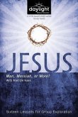 Jesus: Man, Messiah, or More?: Sixteen Lessons for Group Exploration