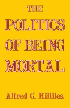 The Politics of Being Mortal - Killilea, Alfred G