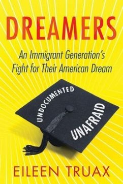 Dreamers: An Immigrant Generation's Fight for Their American Dream - Truax, Eileen