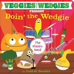 Veggies with Wedgies Present Doin' the Wedgie - Doodler, Todd H.