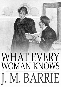 What Every Woman Knows (eBook, ePUB) - Barrie, J. M.
