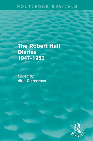 The Robert Hall Diaries 1947-1953 (Routledge Revivals) (eBook, PDF) The Robert Hall Diaries 1947-1953 (Routledge Revivals) (eBook, PDF)