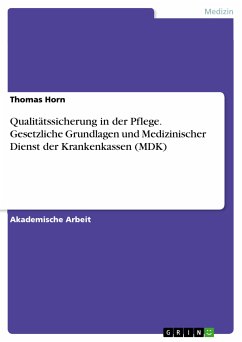 Qualitätssicherung in der Pflege. Gesetzliche Grundlagen und Medizinischer Dienst der Krankenkassen (MDK) (eBook, PDF) - Horn, Thomas