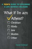What If I'm an Atheist?: A Teen's Guide to Exploring a Life Without Religion