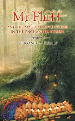 MR Fluff and His Magical Adventures in the Enchanted Forest. - Kelly, Veronica