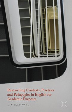Researching Contexts, Practices and Pedagogies in English for Academic Purposes - Blaj-Ward, L.