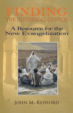 Finding the Historical Church. a Hopeful Contribution to the New Evangelization - Redford, John