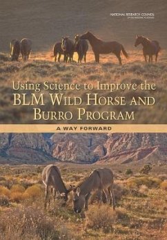 Using Science to Improve the Blm Wild Horse and Burro Program - National Research Council; Division On Earth And Life Studies; Board on Agriculture and Natural Resources; Committee to Review the Bureau of Land Management Wild Horse and Burro Management Program