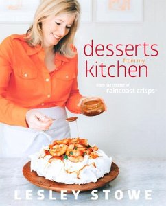 Desserts from My Kitchen: From the Creator of Raincoast Crisps - Stowe, Lesley