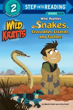 Wild Reptiles: Snakes, Crocodiles, Lizards, and Turtles (Wild Kratts) - Kratt, Chris; Kratt, Martin