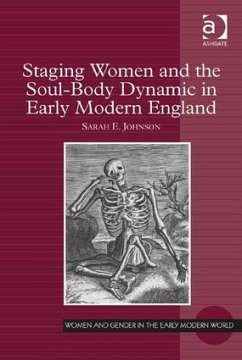 Staging Women and the Soul-Body Dynamic in Early Modern England. Sarah E. Johnson - Johnson, Sarah E