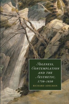 Idleness, Contemplation and the Aesthetic, 1750 1830 - Adelman, Richard