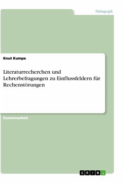 Literaturrecherchen und Lehrerbefragungen zu Einflussfeldern für Rechenstörungen - Kumpe, Knut