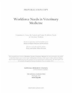 Workforce Needs in Veterinary Medicine - National Research Council; Policy And Global Affairs; Division On Earth And Life Studies; Board On Higher Education And Workforce; Board on Agriculture and Natural Resources; Committee to Assess the Current and Future Workforce Needs in Veterinary Medicine
