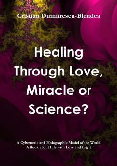 Healing Through Love, Miracle or Science? - Dumitrescu-Blendea, Cristian