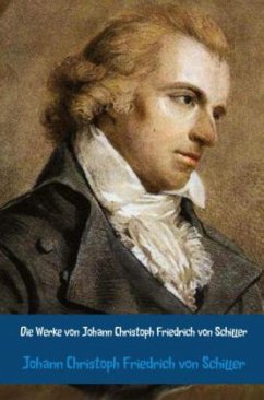 Die Werke von Johann Christoph Friedrich von Schiller - Schiller, Friedrich