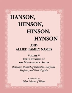Hanson, Henson, Hinson, Hynson and Allied Family Names Vol. V. Early Records of the United States, Early Records of the Mid-Atlantic States, Including - Miner, Ethel Nerim
