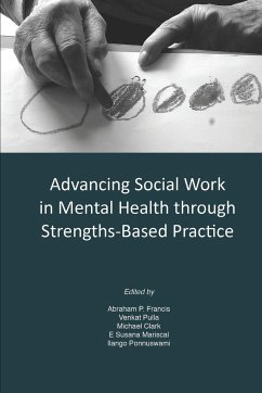 Advancing Social Work in Mental Health Through Strengths Based Practice - Francis, Abraham P.; Pulla, Venkat; Clark, Michael