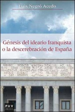 Génesis del ideario franquista o la descerebración de España - Negró Acedo, Luis