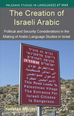 The Creation of Israeli Arabic: Security and Politics in Arabic Studies in Israel - Mendel, Y.