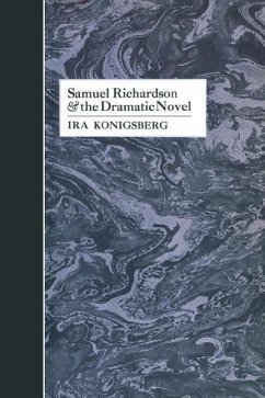 Samuel Richardson and the Dramatic Novel - Konigsberg, Ira