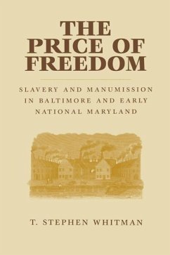 The Price of Freedom: Slavery and Manumission in Baltimore and Early National Maryland - Whitman, T. Stephen