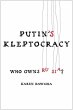 Putin's Kleptocracy: Who Owns Russia?
