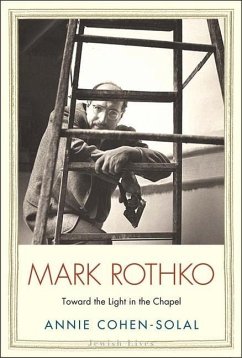 Mark Rothko: Toward the Light in the Chapel - Cohen-Solal, Annie