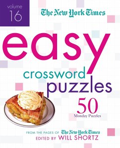 The New York Times Easy Crossword Puzzles, Volume 16: 50 Monday Puzzles from the Pages of the New York Times - The New York Times