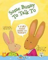 Some Bunny to Talk to: A Story about Going to Therapy - Sterling, Cheryl; Conte, Paola; Labay, Larissa