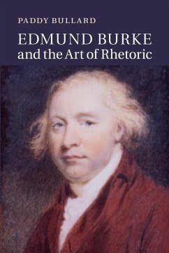 Edmund Burke and the Art of Rhetoric - Bullard, Paddy