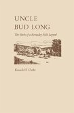 Uncle Bud Long: The Birth of a Kentucky Folk Legend