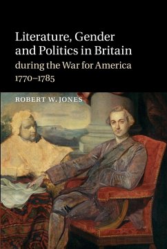 Literature, Gender and Politics in Britain During the War for America, 1770 1785 - Jones, Robert W.