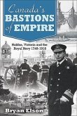 Canada's Bastions of Empire: Halifax, Victoria and the Royal Navy 1749-1918