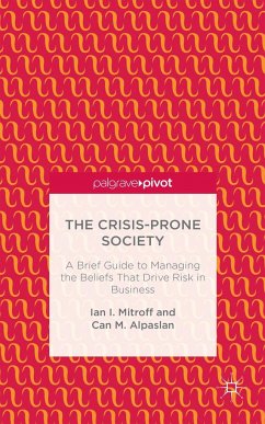 The Crisis-Prone Society: A Brief Guide to Managing the Beliefs That Drive Risk in Business - Mitroff, I.;Alpaslan, C.