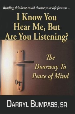 I Know You Hear Me, But Are You Listening ?: The Doorway To A Peace Of Mind - Bumpass, Darryl