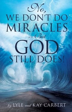 No, We Don't Do Miracles -- But God Still Does! - Carbert, Lyle; Carbert, Kay