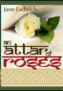 An Attar of Roses - Eschrich, Jane