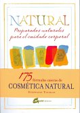 Natural : preparados naturales para el cuidado corporal : 175 fórmulas herbales caseras para una piel luminosa y un ser radiante