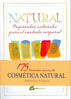 Natural : preparados naturales para el cuidado corporal : 175 fórmulas herbales caseras para una piel luminosa y un ser radiante - Tourles, Stephanie