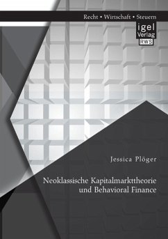 Neoklassische Kapitalmarkttheorie und Behavioral Finance - Plöger, Jessica