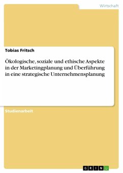 Ökologische, soziale und ethische Aspekte in der Marketingplanung und Überführung in eine strategische Unternehmensplanung