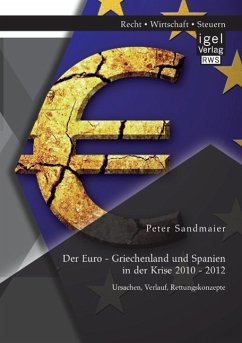 Der Euro - Griechenland und Spanien in der Krise 2010 - 2012: Ursachen, Verlauf, Rettungskonzepte - Sandmaier, Peter