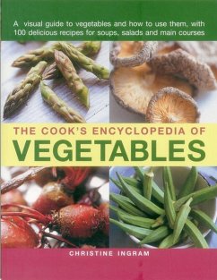 The Cook's Encyclopedia of Vegetables: A Visual Guide to Vegetables and How to Use Them, with 100 Delicious Recipes for Soups, Salads and Main Courses - Ingram Christine