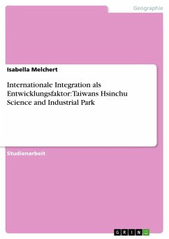 Internationale Integration als Entwicklungsfaktor: Taiwans Hsinchu Science and Industrial Park - Melchert, Isabella